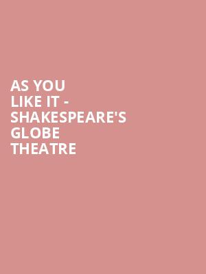 As You Like It - Shakespeare's Globe Theatre at Shakespeares Globe Theatre